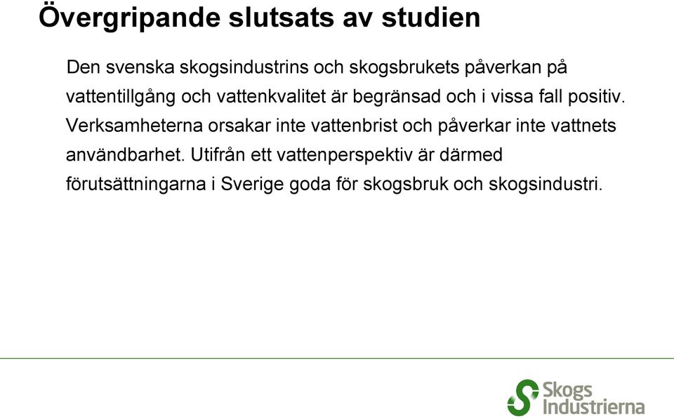 Verksamheterna orsakar inte vattenbrist och påverkar inte vattnets användbarhet.