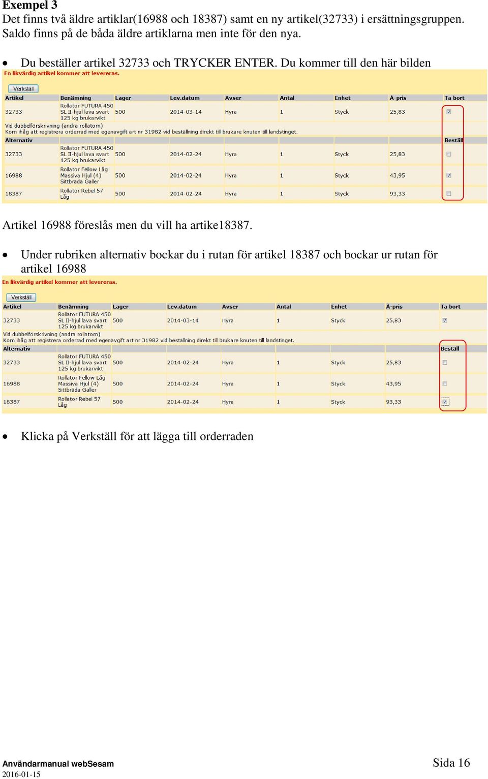 Du kommer till den här bilden Artikel 16988 föreslås men du vill ha artike18387.