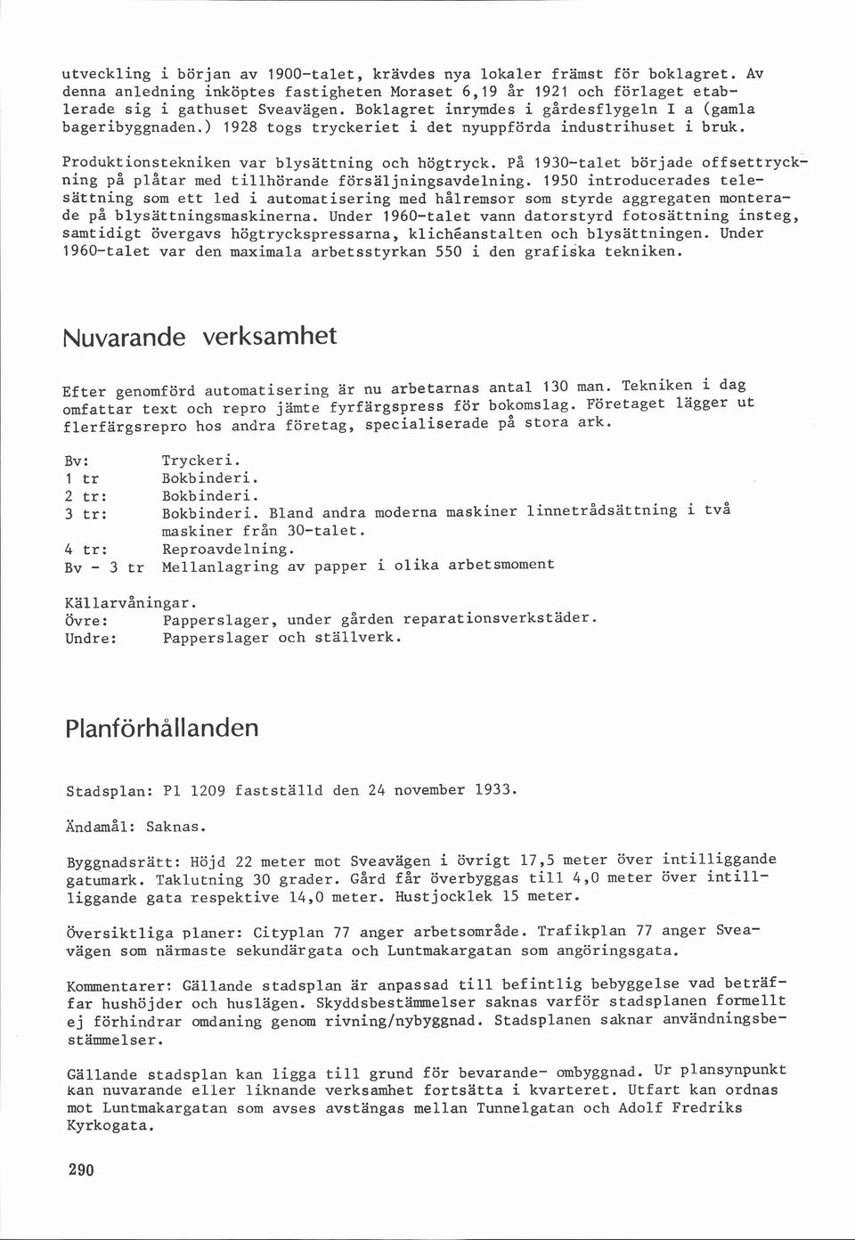 På 1930-talet började offsettryckning på plåtar med tillhörande försäljningsavdelning.