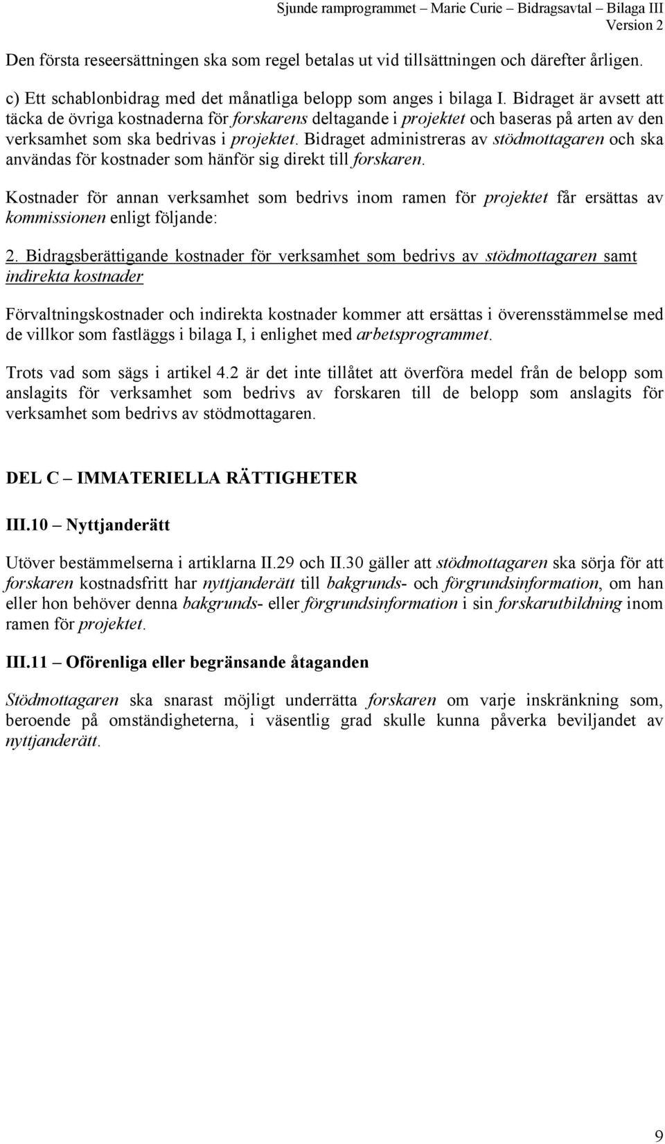 Bidraget administreras av stödmottagaren och ska användas för kostnader som hänför sig direkt till forskaren.