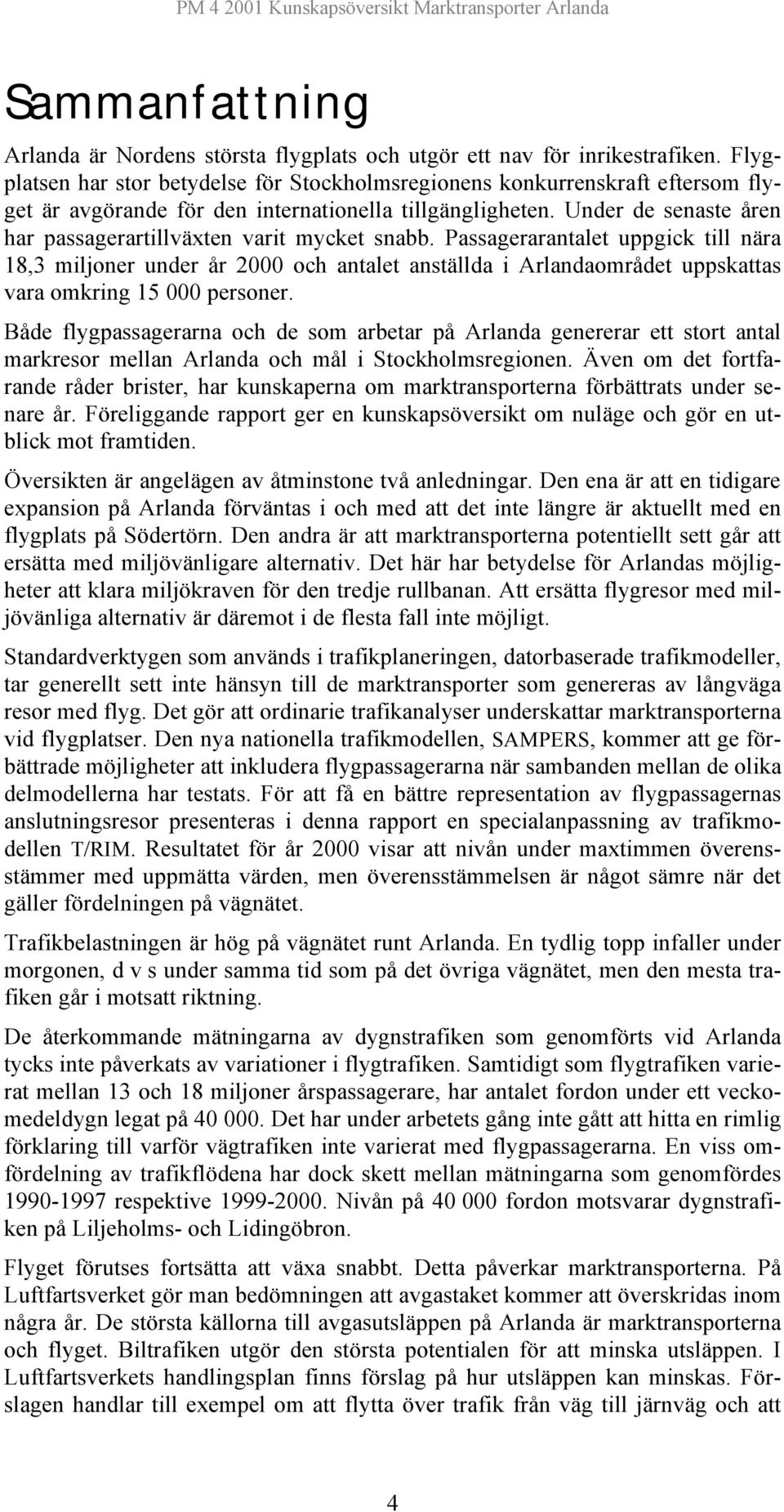 Under de senaste åren har passagerartillväxten varit mycket snabb.