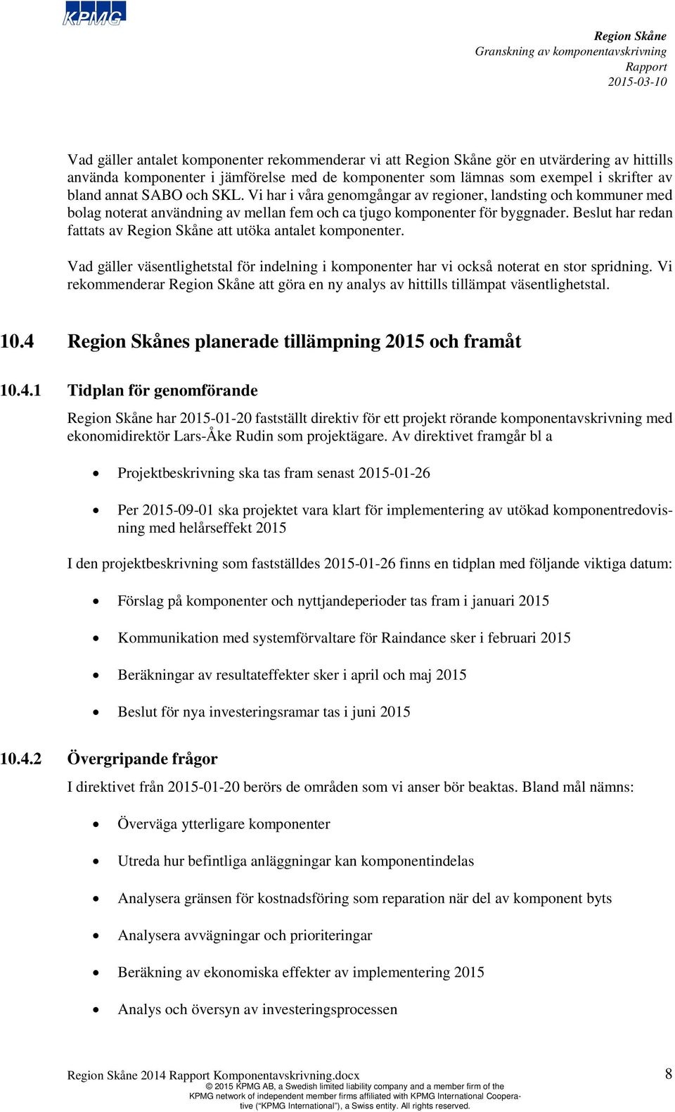 Beslut har redan fattats av att utöka antalet komponenter. Vad gäller väsentlighetstal för indelning i komponenter har vi också noterat en stor spridning.