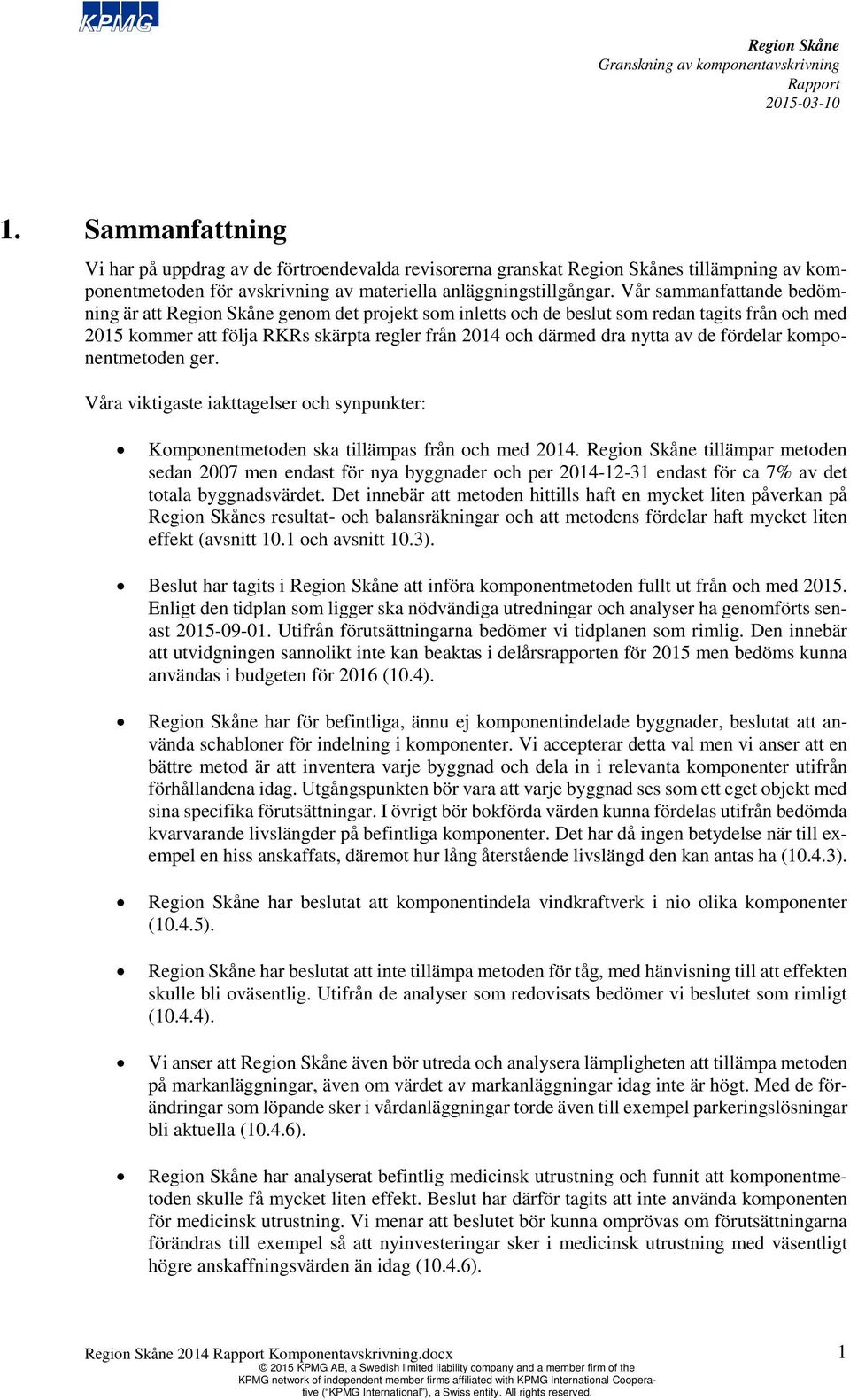 komponentmetoden ger. Våra viktigaste iakttagelser och synpunkter: Komponentmetoden ska tillämpas från och med 2014.