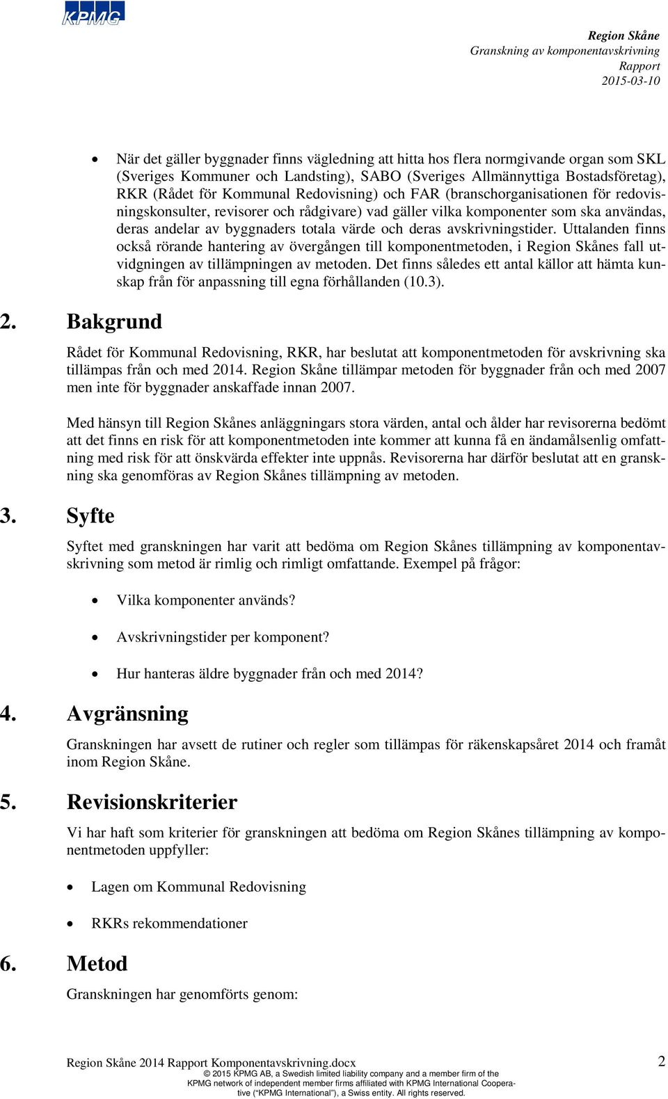 Redovisning) och FAR (branschorganisationen för redovisningskonsulter, revisorer och rådgivare) vad gäller vilka komponenter som ska användas, deras andelar av byggnaders totala värde och deras