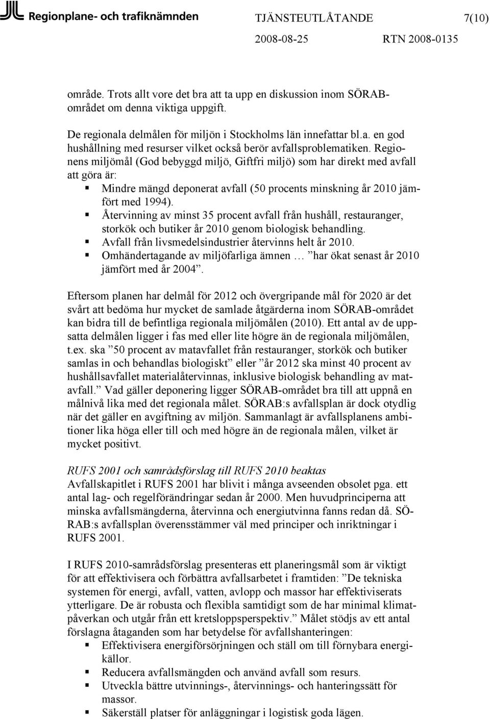 Återvinning av minst 35 procent avfall från hushåll, restauranger, storkök och butiker år 2010 genom biologisk behandling. Avfall från livsmedelsindustrier återvinns helt år 2010.