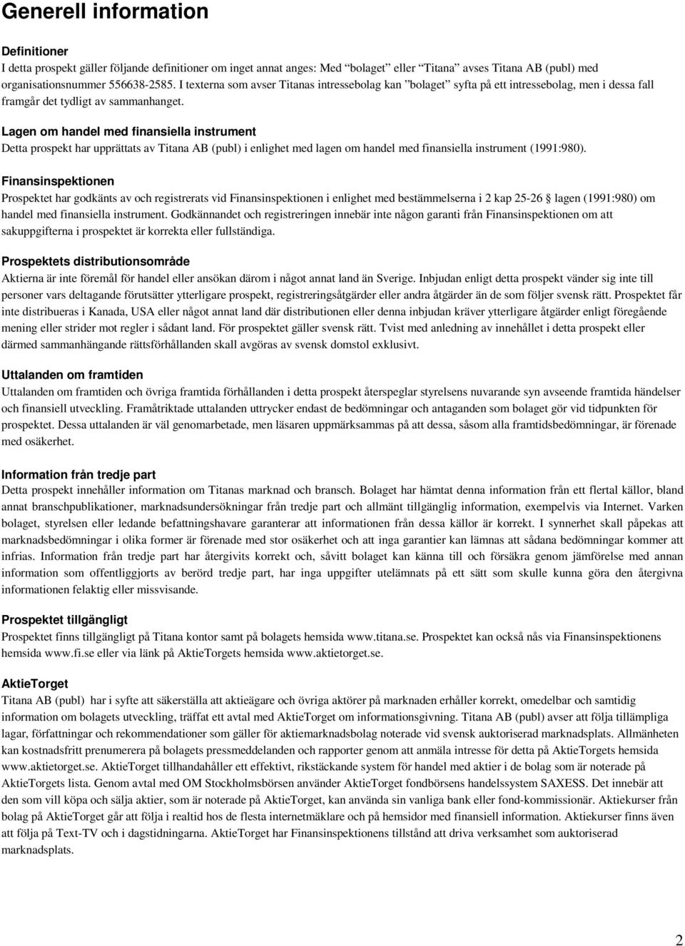 Lagen om handel med finansiella instrument Detta prospekt har upprättats av Titana AB (publ) i enlighet med lagen om handel med finansiella instrument (1991:980).