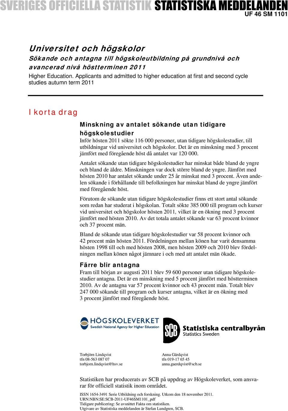 personer, utan tidigare högskolestudier, till utbildningar vid universitet och högskolor. Det är en minskning med 3 procent jämfört med föregående höst då antalet var 120 000.