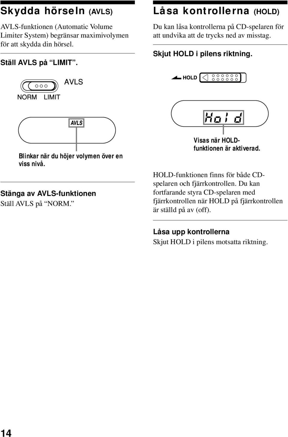 viss nivå Stänga av AVLS-funktionen Ställ AVLS på NORM Visas när HOLDfunktionen är aktiverad HOLD-funktionen finns för både CDspelaren och fjärrkontrollen Du