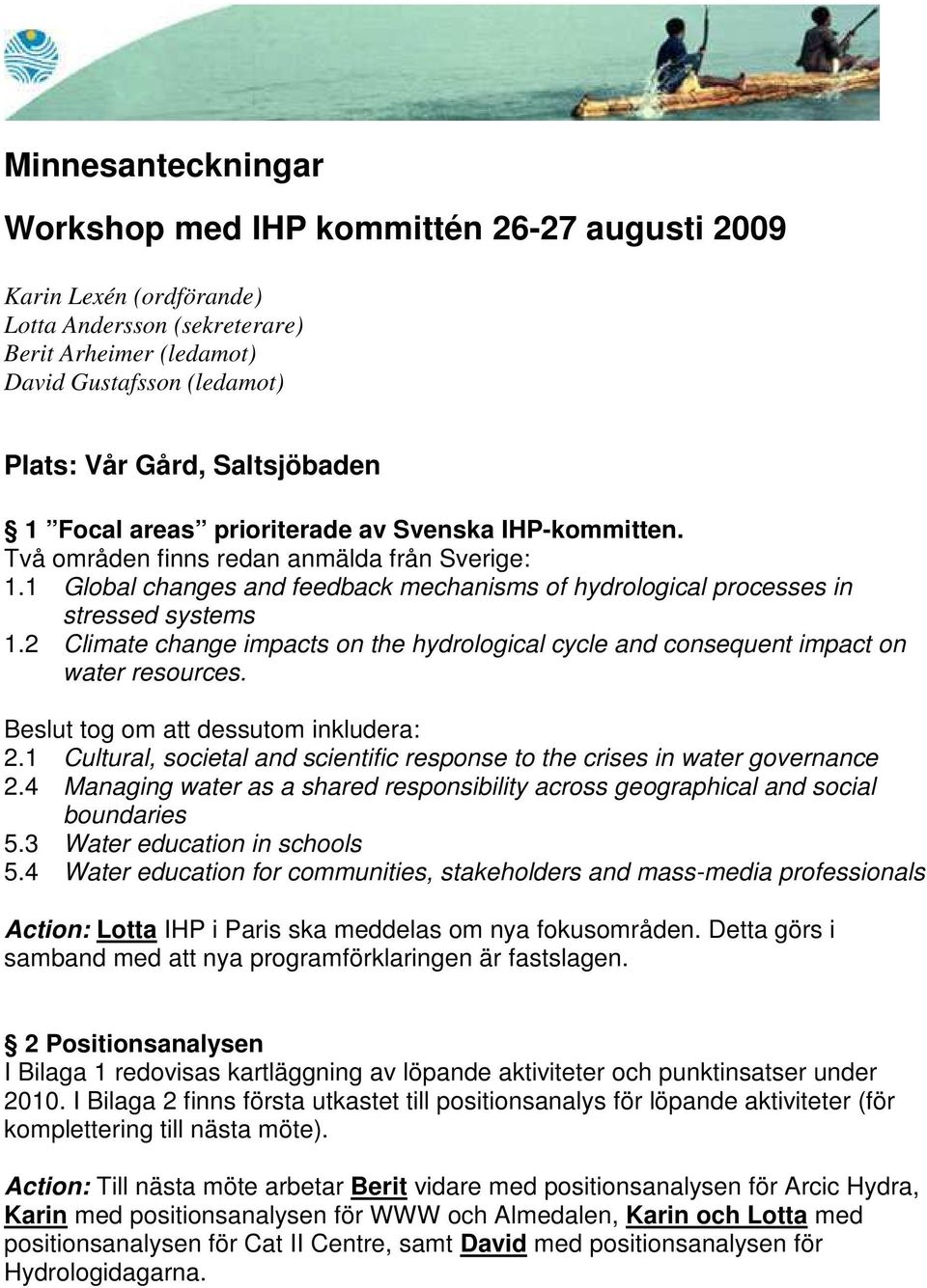 1 Global changes and feedback mechanisms of hydrological processes in stressed systems 1.2 Climate change impacts on the hydrological cycle and consequent impact on water resources.