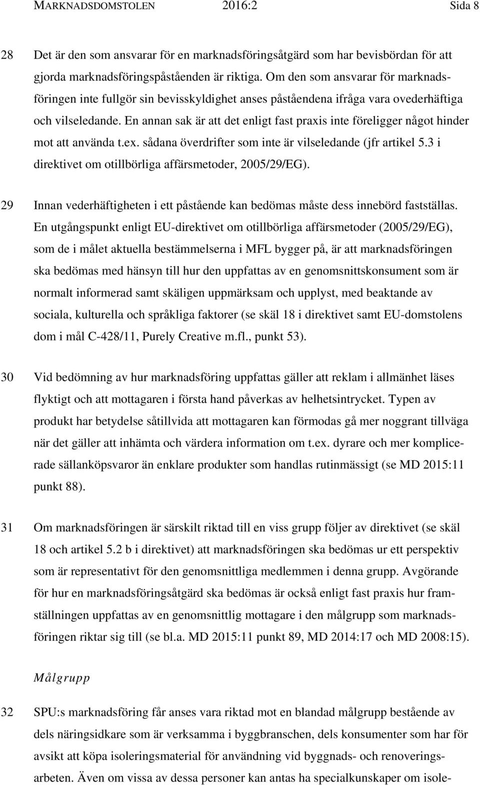 En annan sak är att det enligt fast praxis inte föreligger något hinder mot att använda t.ex. sådana överdrifter som inte är vilseledande (jfr artikel 5.