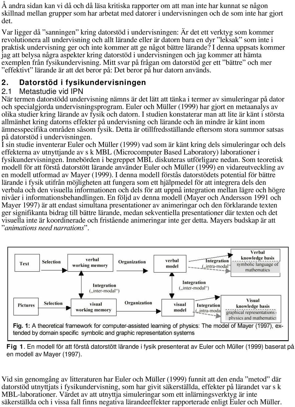 undervisning ger och inte kommer att ge något bättre lärande?