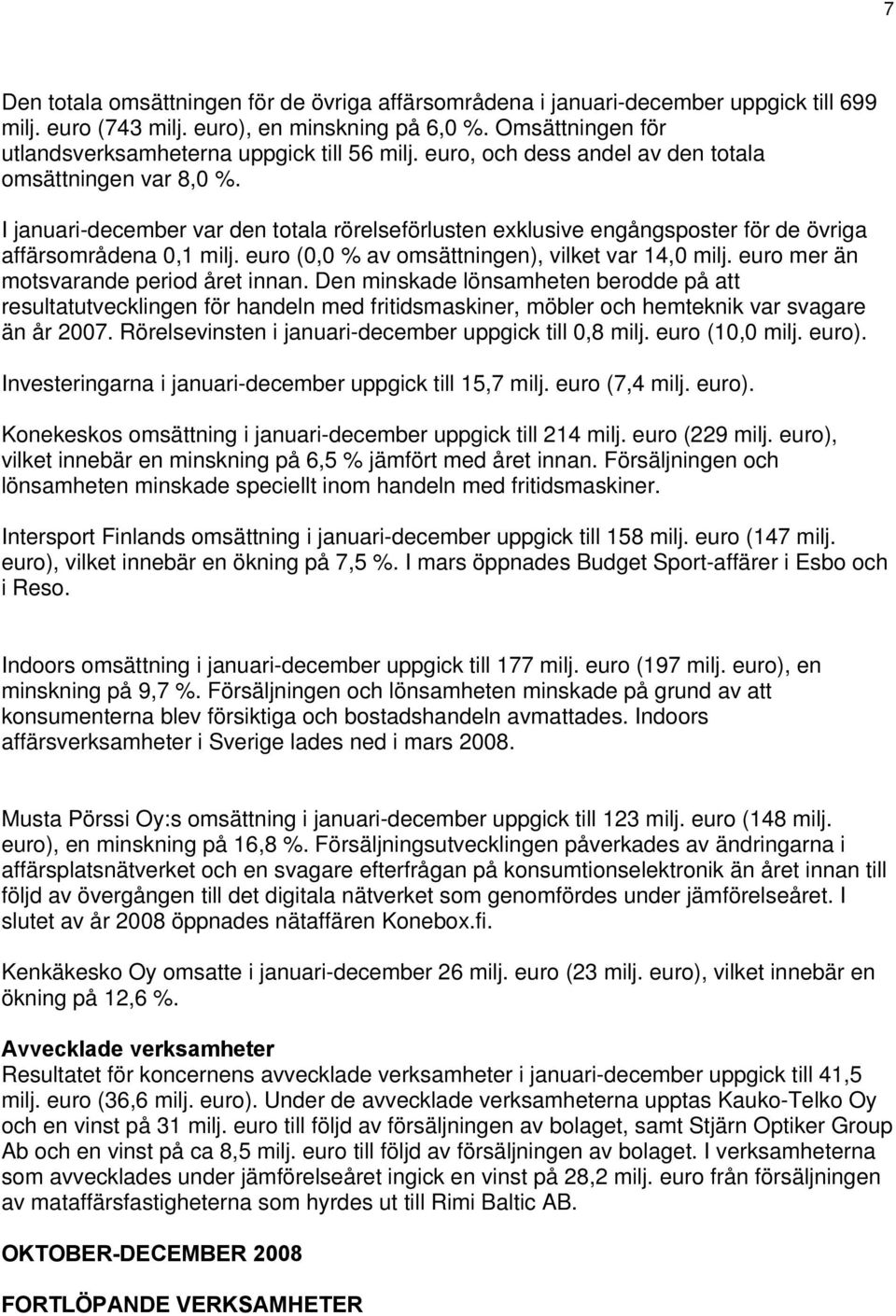 (0,0 % av omsättningen), vilket var 14,0 milj. mer än motsvarande period året innan.