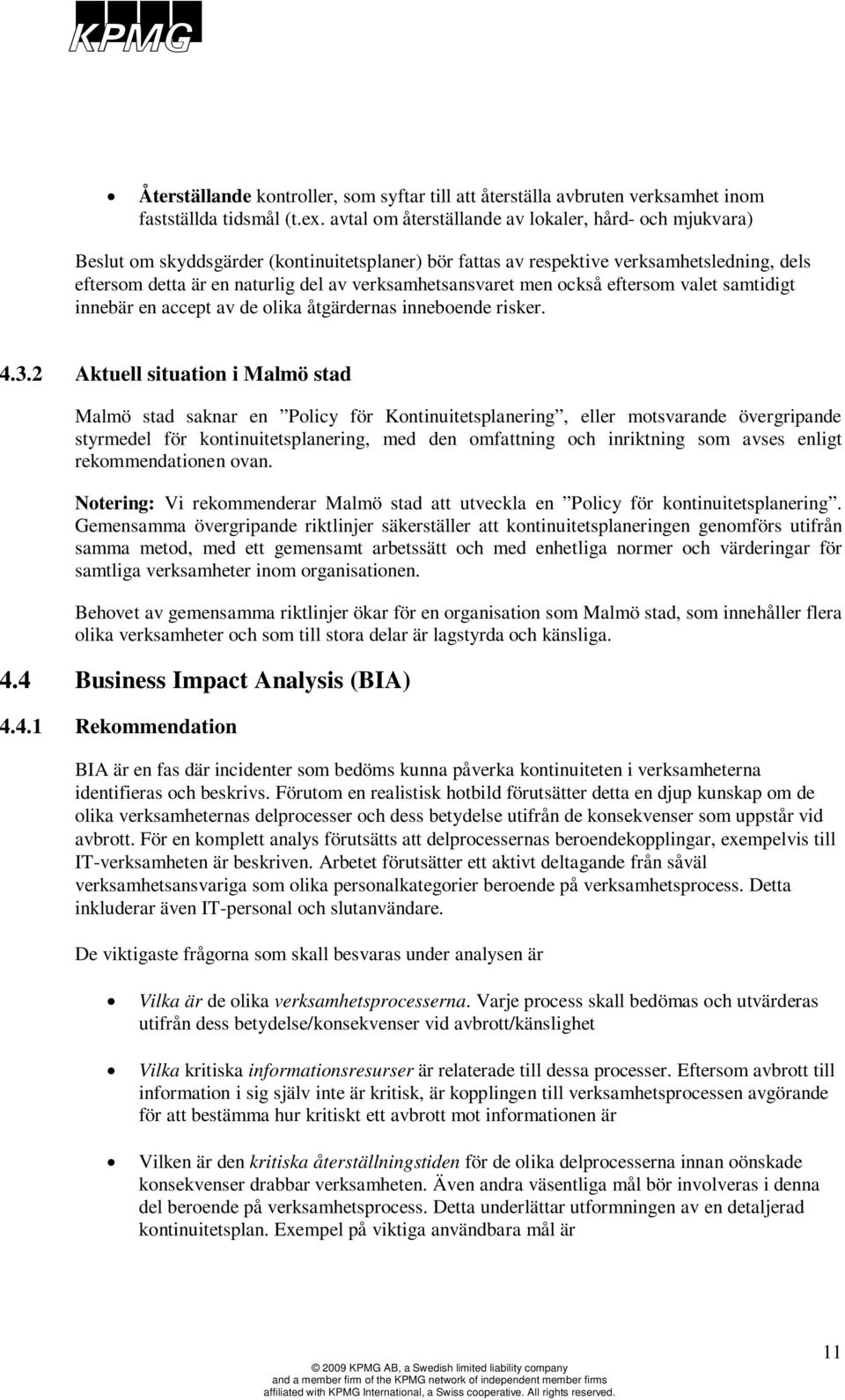 verksamhetsansvaret men också eftersom valet samtidigt innebär en accept av de olika åtgärdernas inneboende risker. 4.3.