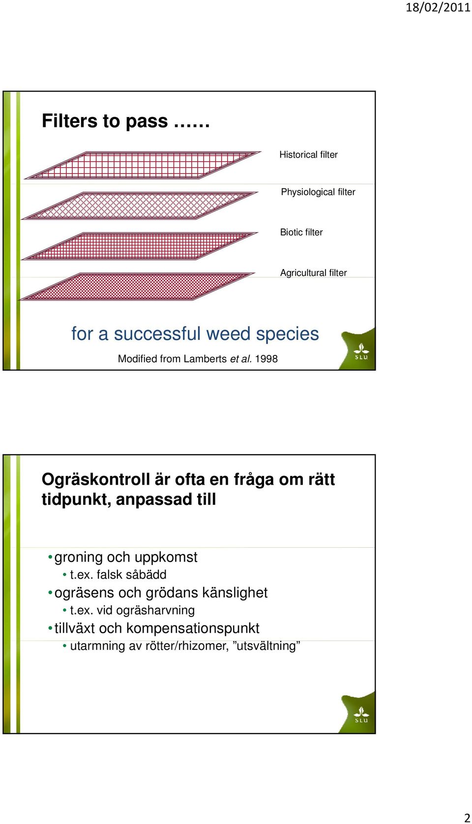 1998 Ogräskontroll är ofta en fråga om rätt tidpunkt, anpassad till groning och uppkomst t.ex.