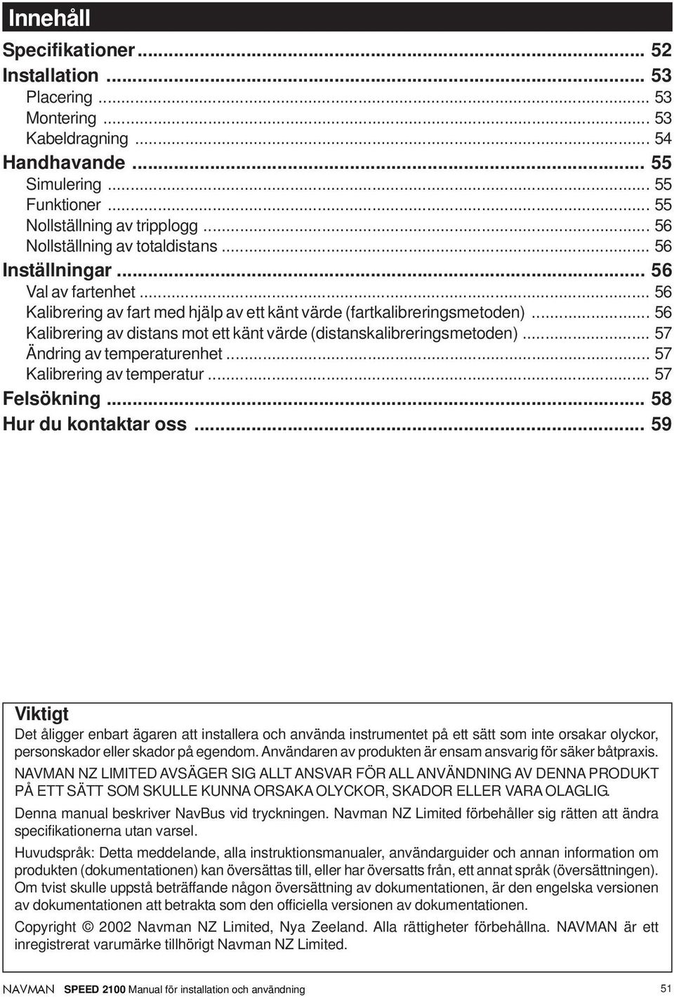 .. 56 Kalibrering av distans mot ett känt värde (distanskalibreringsmetoden)... 57 Ändring av temperaturenhet... 57 Kalibrering av temperatur... 57 Felsökning... 58 Hur du kontaktar oss.