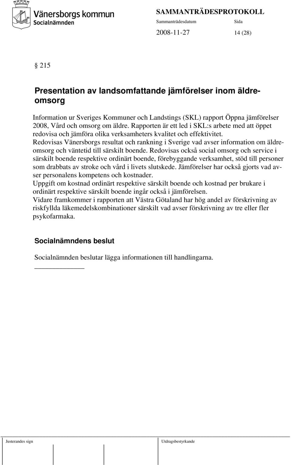 Redovisas Vänersborgs resultat och rankning i Sverige vad avser information om äldreomsorg och väntetid till särskilt boende.