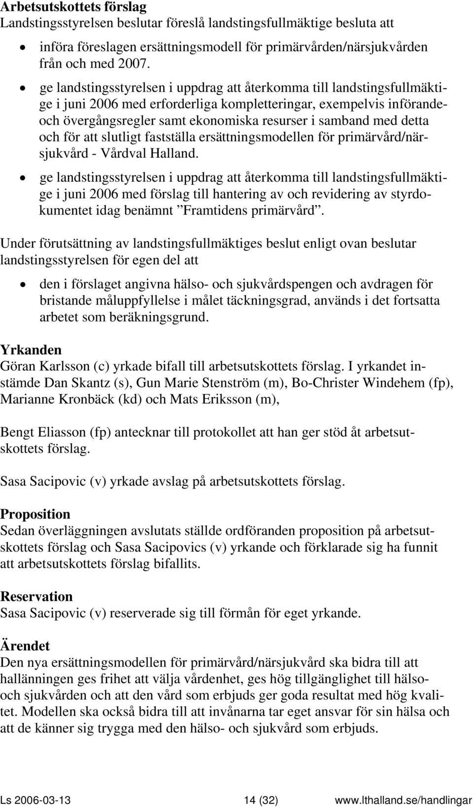 detta och för att slutligt fastställa ersättningsmodellen för primärvård/närsjukvård - Vårdval Halland.