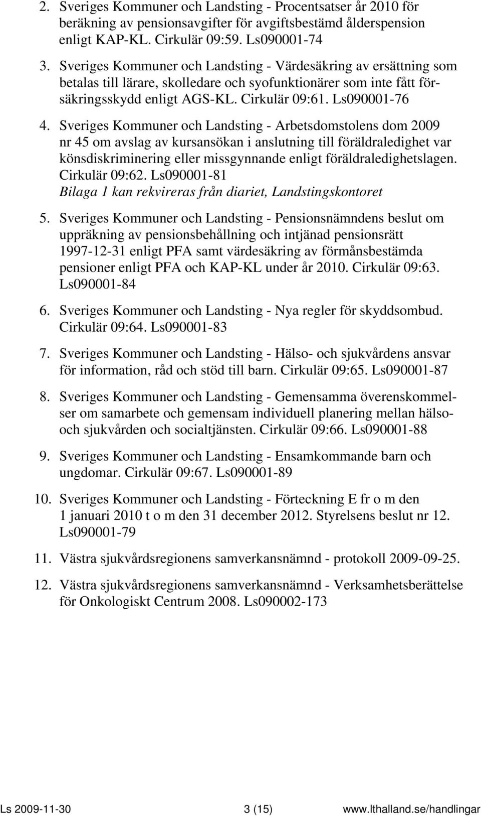 Sveriges Kommuner och Landsting - Arbetsdomstolens dom 2009 nr 45 om avslag av kursansökan i anslutning till föräldraledighet var könsdiskriminering eller missgynnande enligt föräldraledighetslagen.