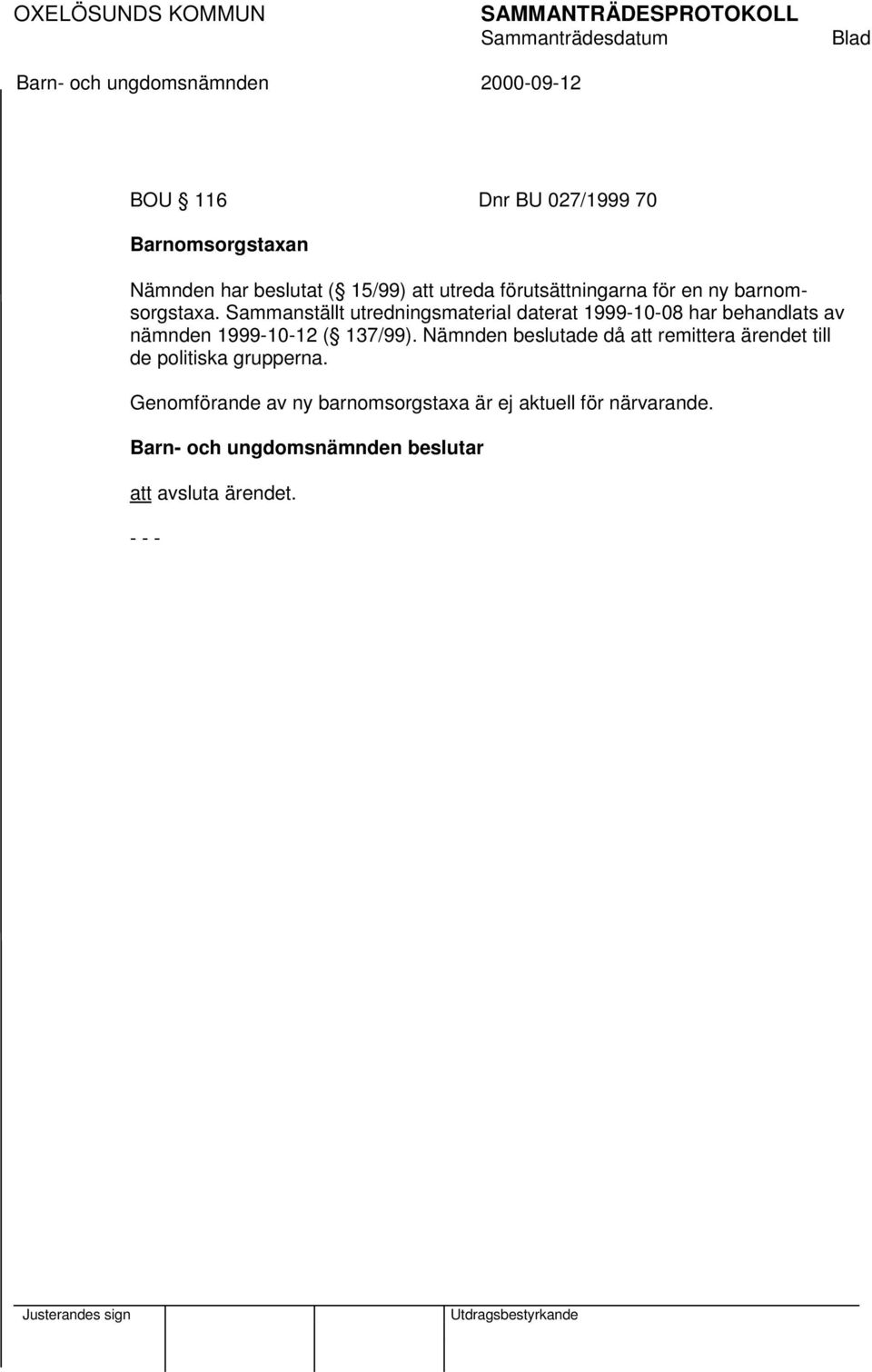 Sammanställt utredningsmaterial daterat 1999-10-08 har behandlats av nämnden 1999-10-12 (