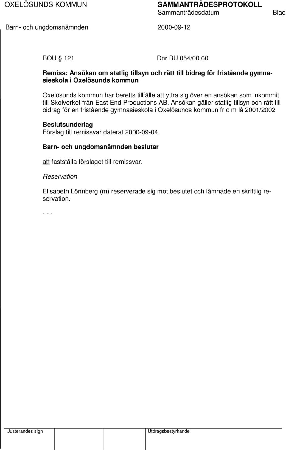 Ansökan gäller statlig tillsyn och rätt till bidrag för en fristående gymnasieskola i Oxelösunds kommun fr o m lå 2001/2002 Beslutsunderlag