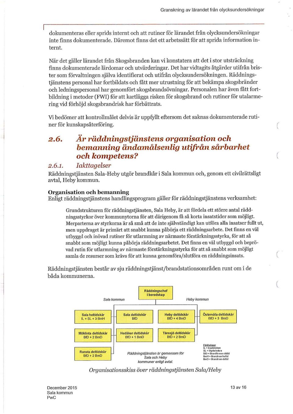 Det har vidtagits åtgärder utifrån brister som förvaltningen själva identifierat och utifrån olycksundersökningen.