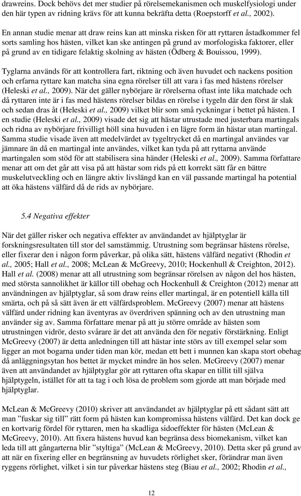 tidigare felaktig skolning av hästen (Ödberg & Bouissou, 1999).