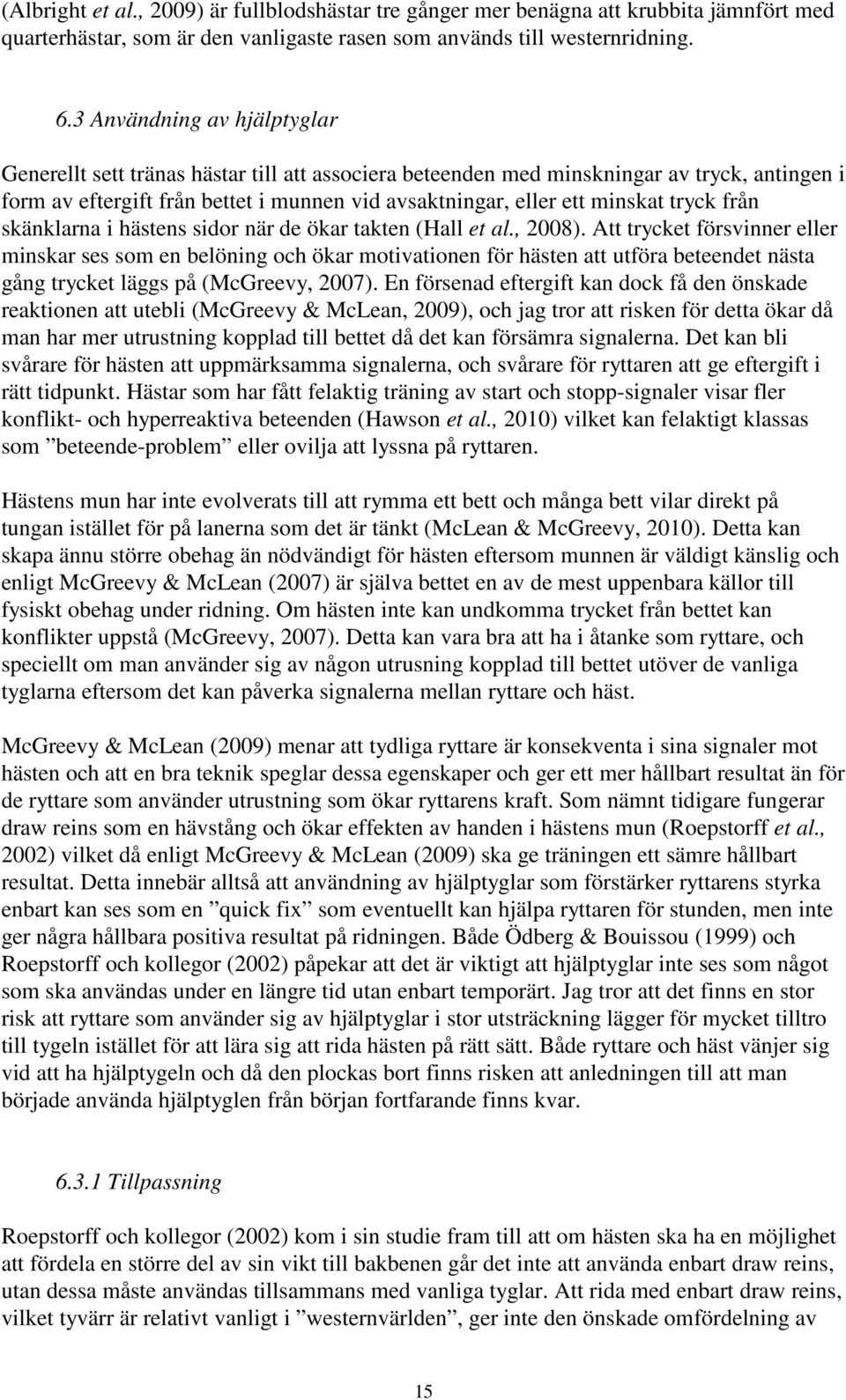 tryck från skänklarna i hästens sidor när de ökar takten (Hall et al., 2008).