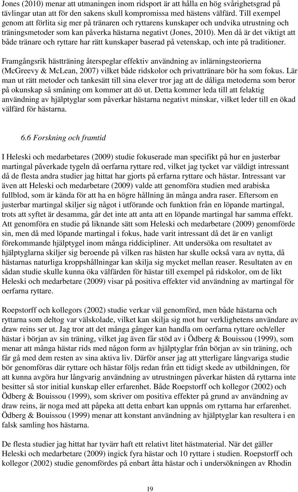 Men då är det viktigt att både tränare och ryttare har rätt kunskaper baserad på vetenskap, och inte på traditioner.