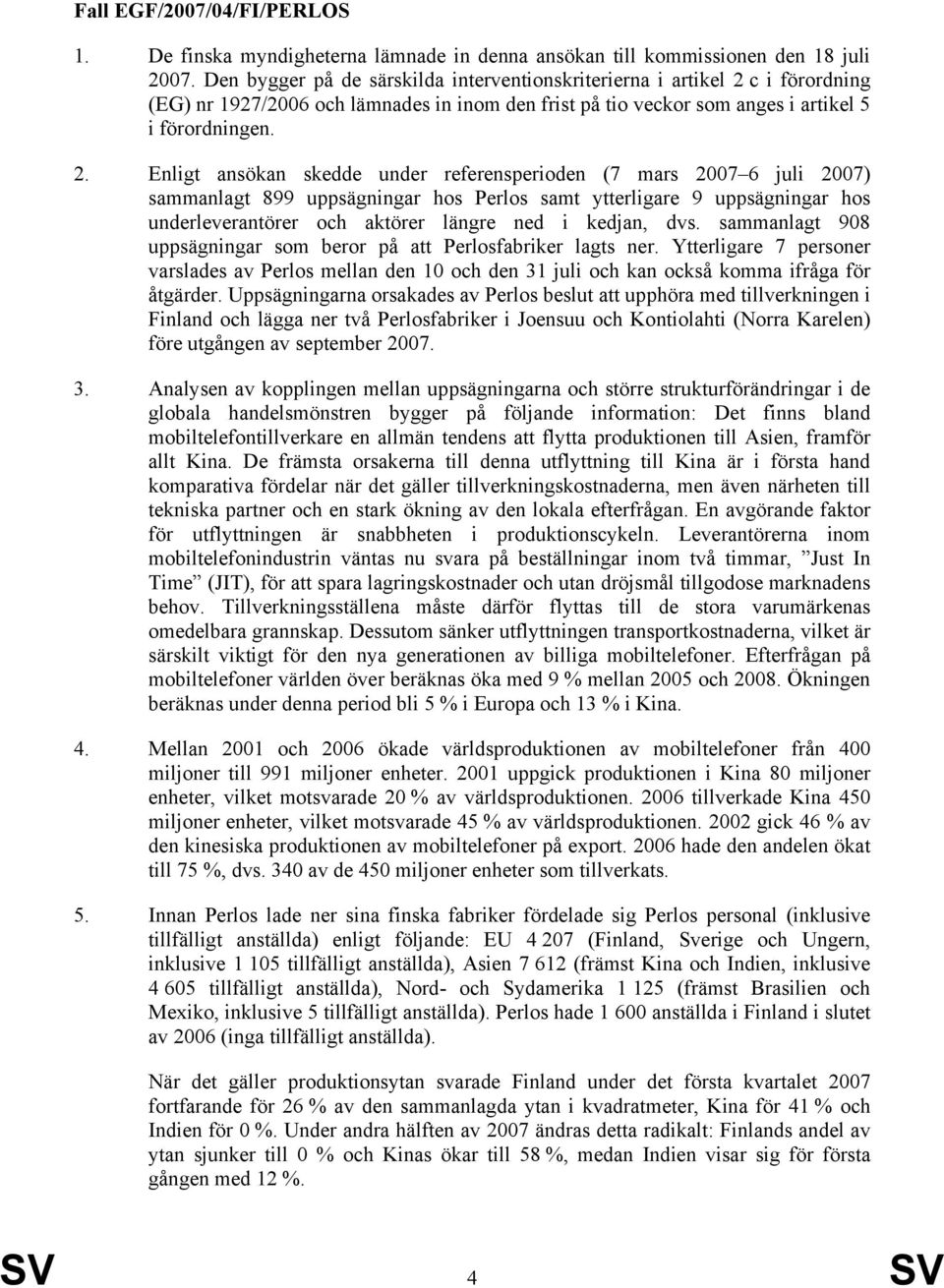 c i förordning (EG) nr 1927/2006 och lämnades in inom den frist på tio veckor som anges i artikel 5 i förordningen. 2.