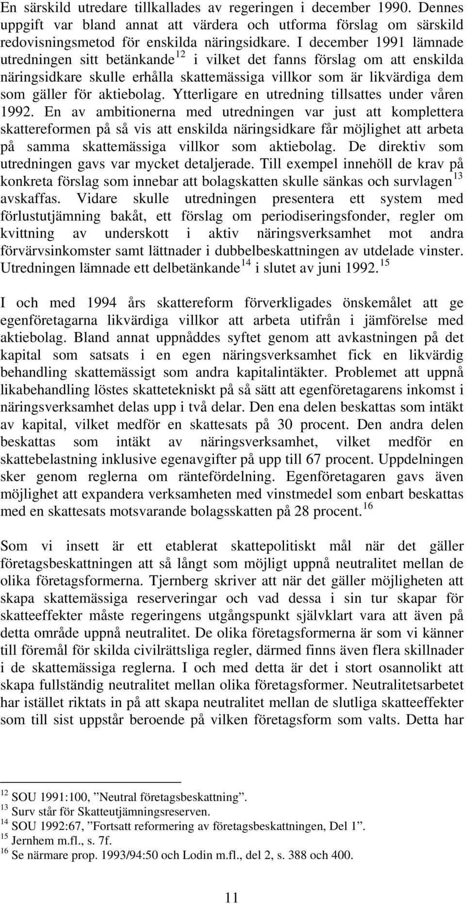 Ytterligare en utredning tillsattes under våren 1992.