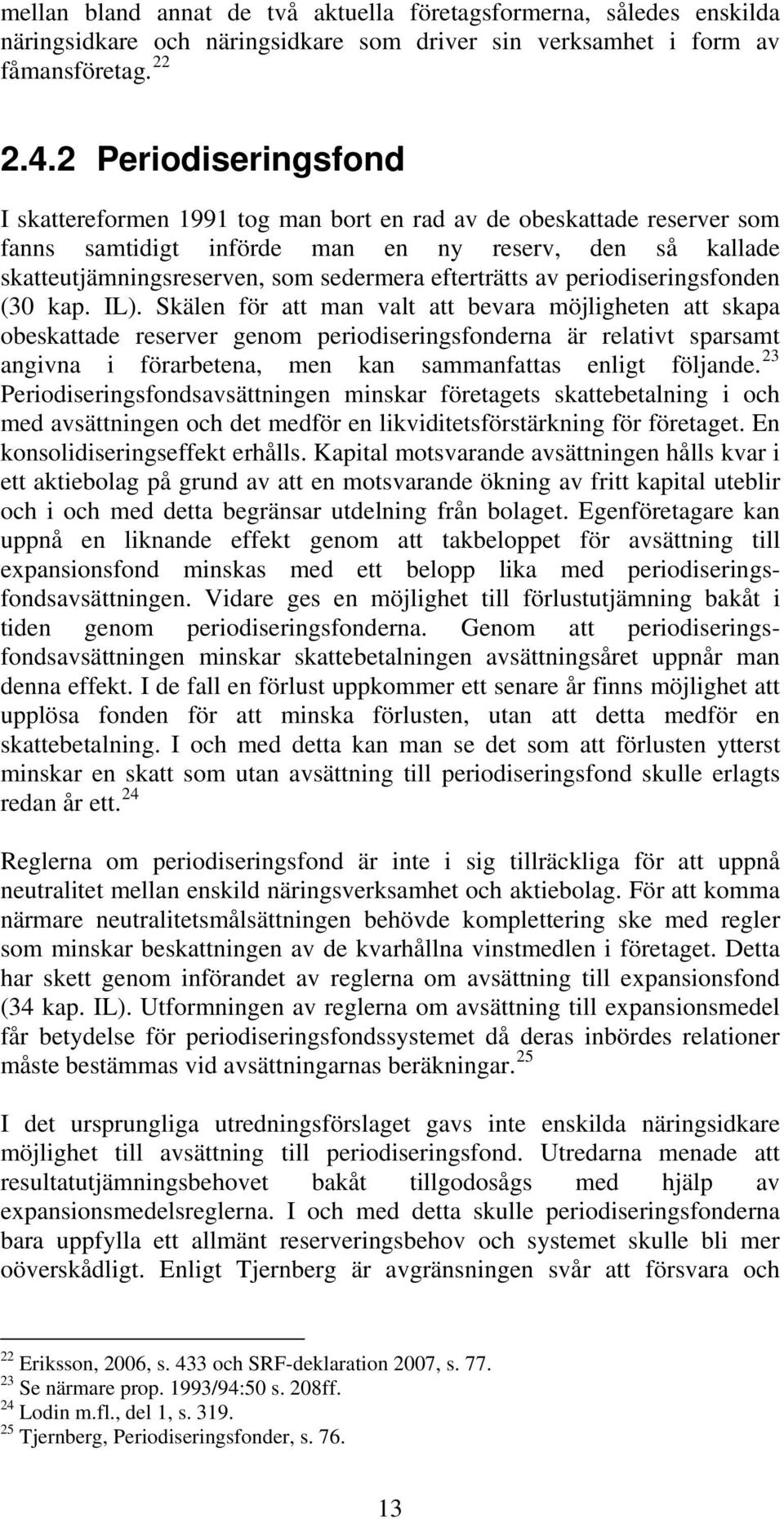 efterträtts av periodiseringsfonden (30 kap. IL).