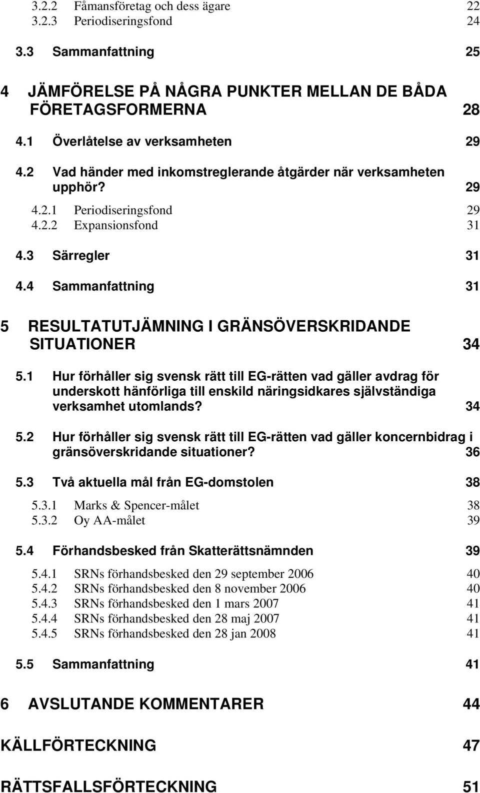 4 Sammanfattning 31 5 RESULTATUTJÄMNING I GRÄNSÖVERSKRIDANDE SITUATIONER 34 5.