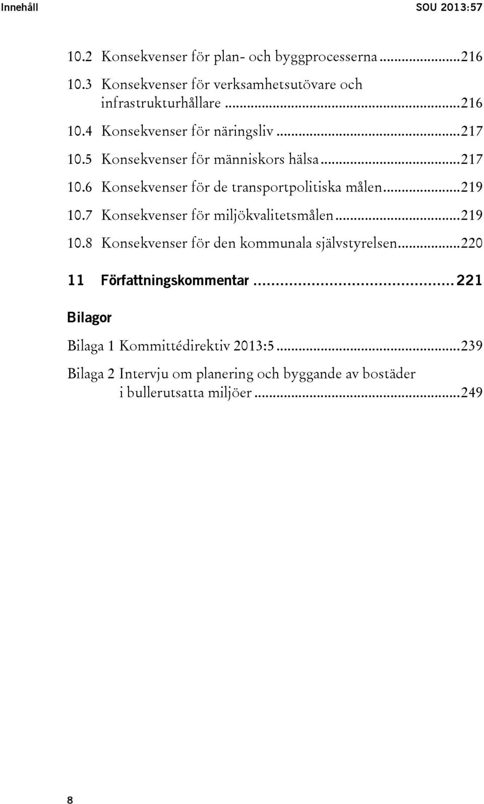 .. 219 10.7 Konsekvenser för miljökvalitetsmålen... 219 10.8 Konsekvenser för den kommunala självstyrelsen... 220 11 Författningskommentar.