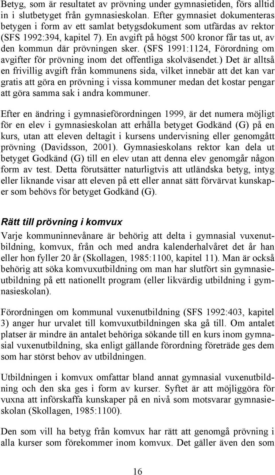 (SFS 1991:1124, Förordning om avgifter för prövning inom det offentliga skolväsendet.