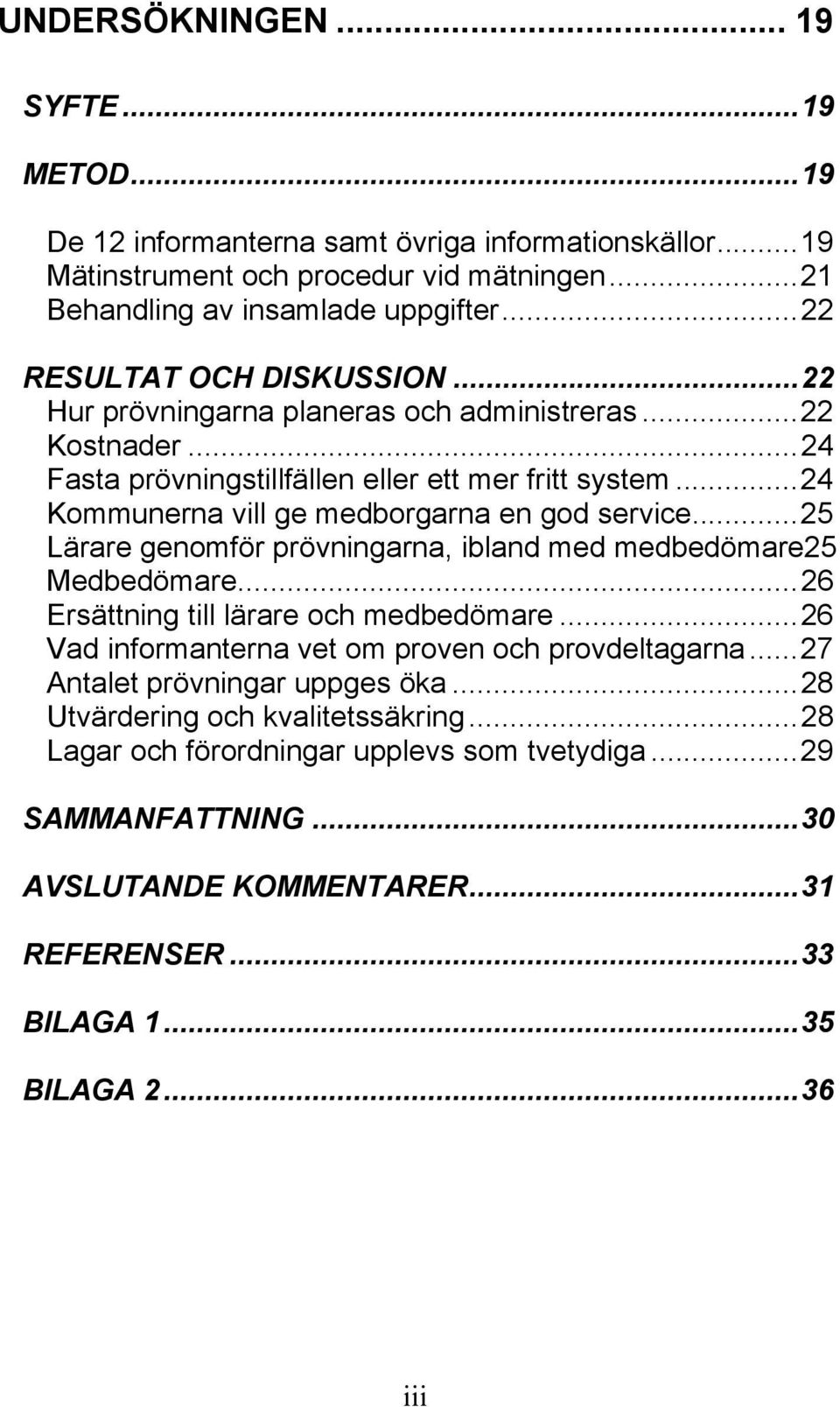 ..24 Kommunerna vill ge medborgarna en god service...25 Lärare genomför prövningarna, ibland med medbedömare25 Medbedömare...26 Ersättning till lärare och medbedömare.