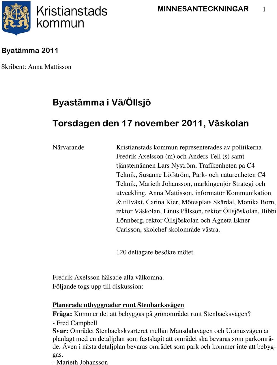 utveckling, Anna Mattisson, informatör Kommunikation & tillväxt, Carina Kier, Mötesplats Skärdal, Monika Born, rektor Väskolan, Linus Pålsson, rektor Öllsjöskolan, Bibbi Lönnberg, rektor Öllsjöskolan