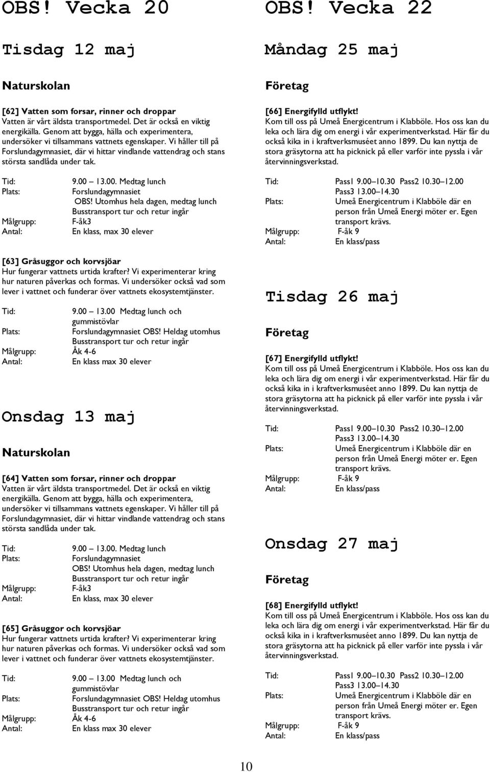 Vecka 22 Måndag 25 maj [66] Energifylld utflykt!