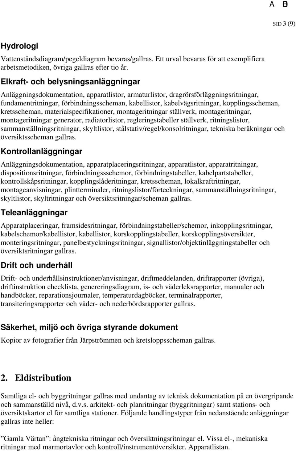 kopplingsscheman, kretsscheman, materialspecifikationer, montageritningar ställverk, montageritningar, montageritningar generator, radiatorlistor, regleringstabeller ställverk, ritningslistor,