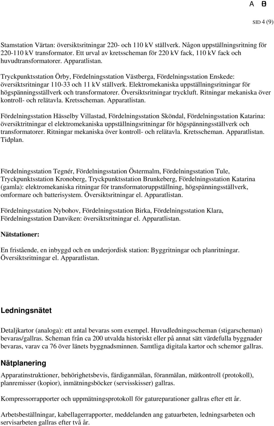 Tryckpunktsstation Örby, Fördelningsstation Västberga, Fördelningsstation Enskede: översiktsritningar 110-33 och 11 kv ställverk.