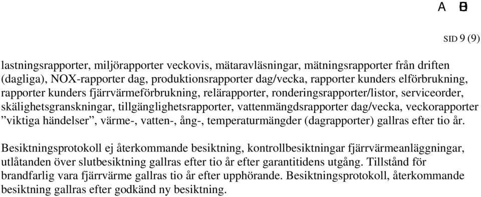 viktiga händelser, värme-, vatten-, ång-, temperaturmängder (dagrapporter) gallras efter tio år.