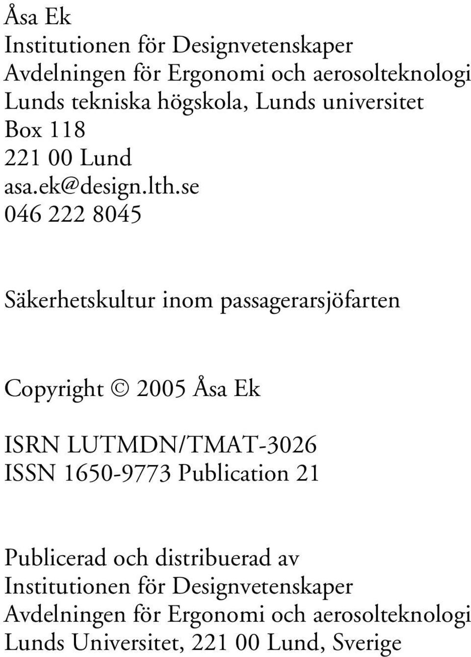 se 046 222 8045 Säkerhetskultur inom passagerarsjöfarten Copyright 2005 Åsa Ek ISRN LUTMDN/TMAT-3026 ISSN