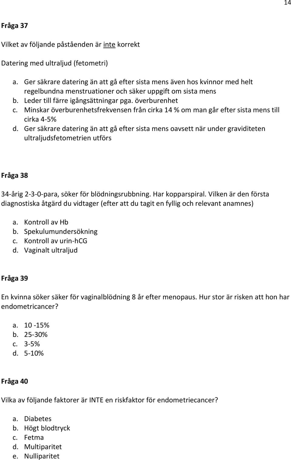 Minskar överburenhetsfrekvensen från cirka 14 % om man går efter sista mens till cirka 4-5% d.