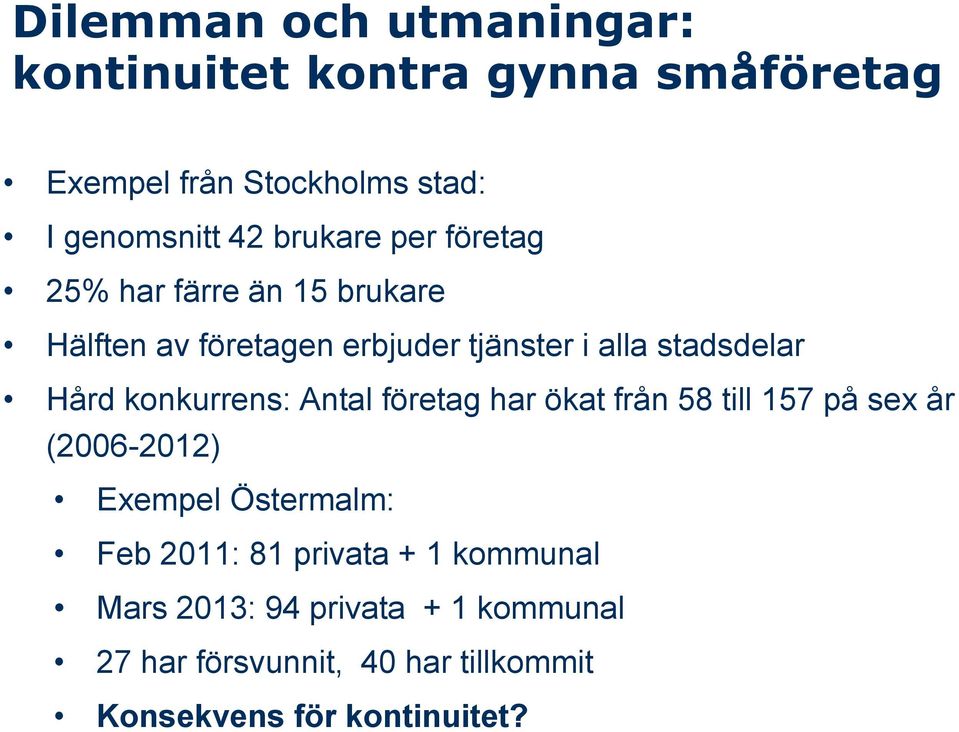 konkurrens: Antal företag har ökat från 58 till 157 på sex år (2006-2012) Exempel Östermalm: Feb 2011: 81