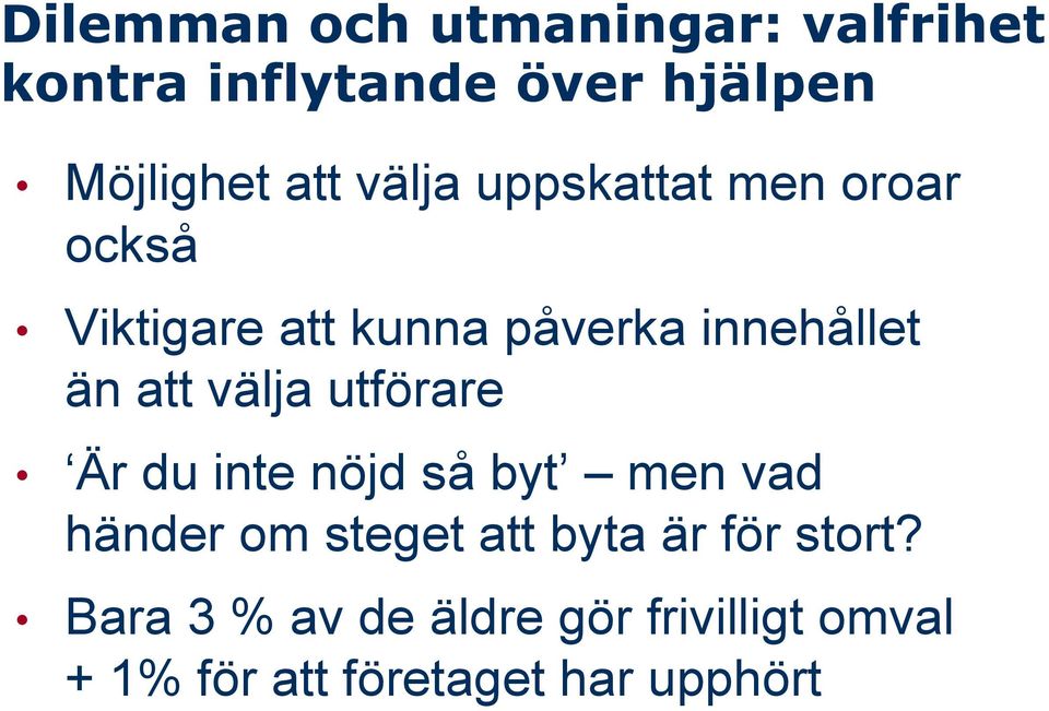 välja utförare Är du inte nöjd så byt men vad händer om steget att byta är för