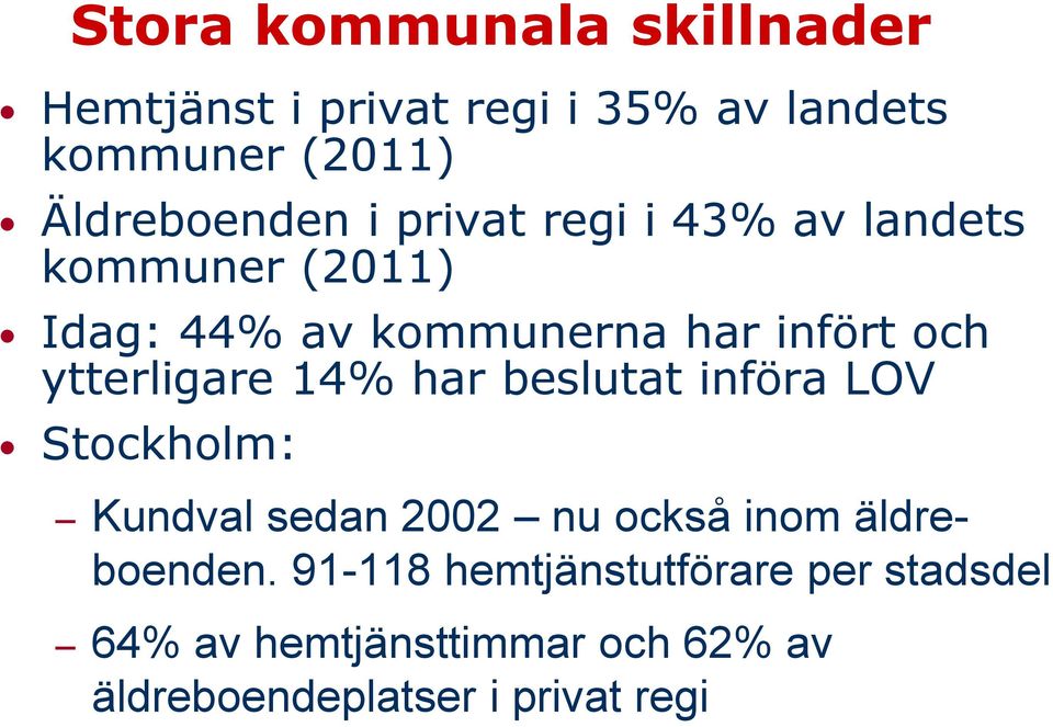 ytterligare 14% har beslutat införa LOV Stockholm: Kundval sedan 2002 nu också inom äldreboenden.
