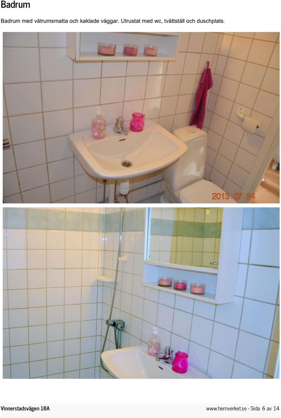 Utrustat med wc, tvättställ och