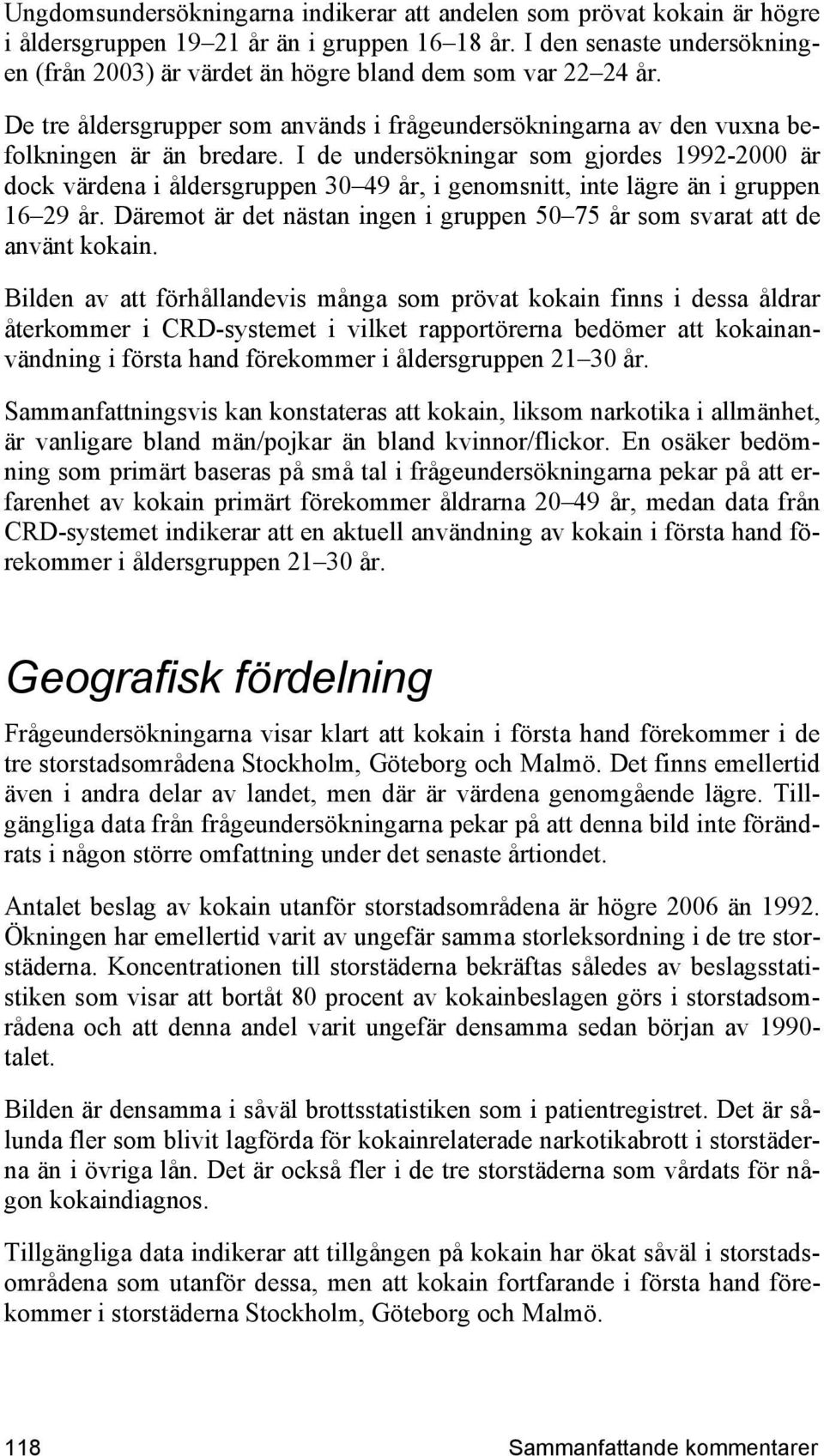 I de undersökningar som gjordes 1992-2000 är dock värdena i åldersgruppen 30 49 år, i genomsnitt, inte lägre än i gruppen 16 29 år.