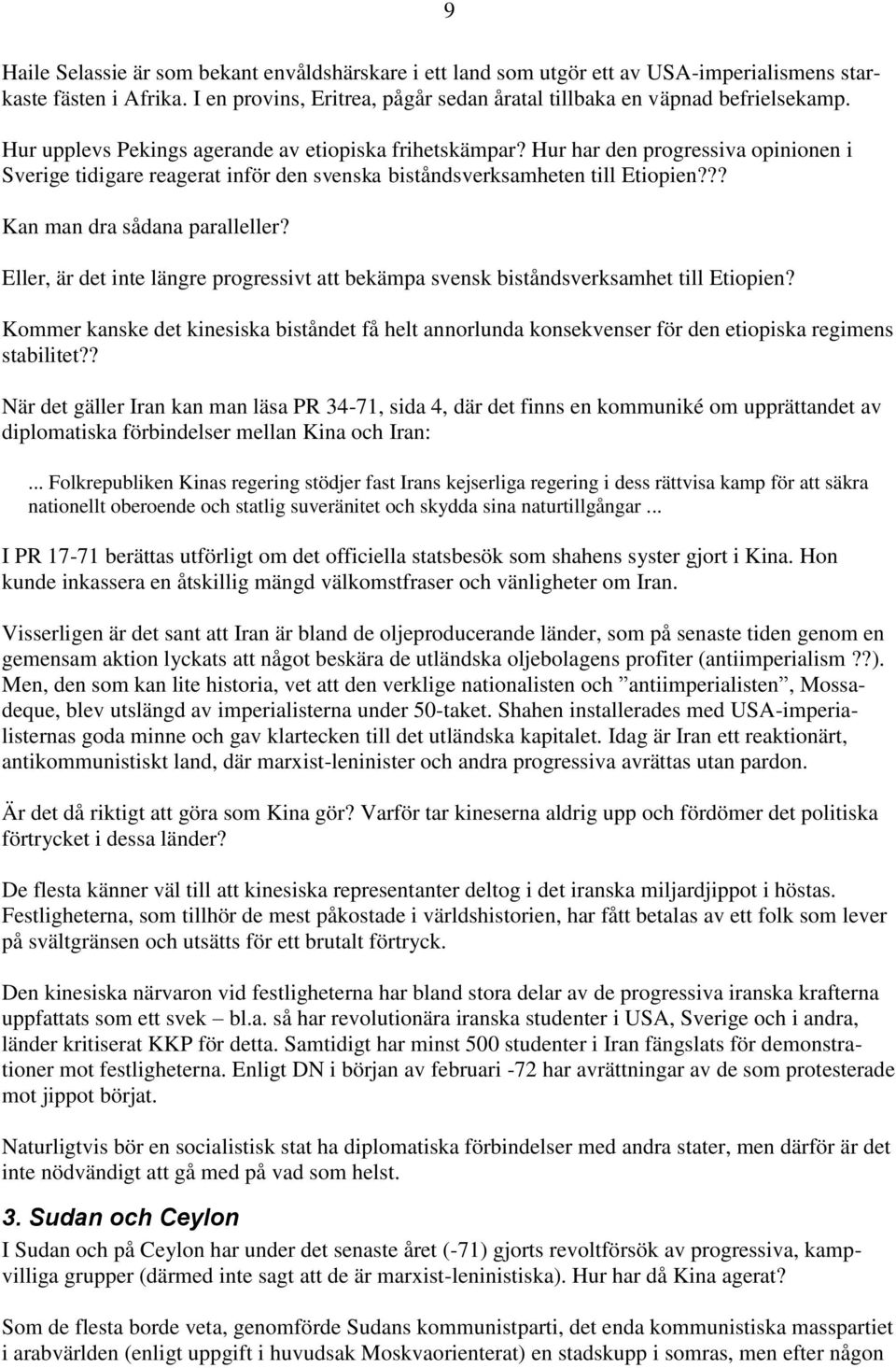 ?? Kan man dra sådana paralleller? Eller, är det inte längre progressivt att bekämpa svensk biståndsverksamhet till Etiopien?