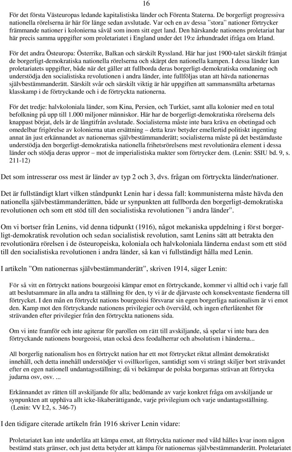 Den härskande nationens proletariat har här precis samma uppgifter som proletariatet i England under det 19:e århundradet ifråga om Irland.