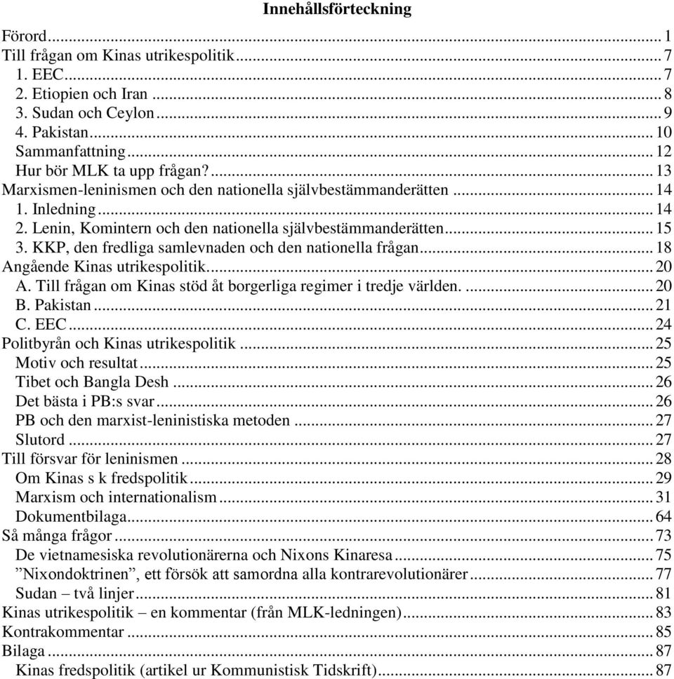 KKP, den fredliga samlevnaden och den nationella frågan... 18 Angående Kinas utrikespolitik.... 20 A. Till frågan om Kinas stöd åt borgerliga regimer i tredje världen.... 20 B. Pakistan... 21 C. EEC.